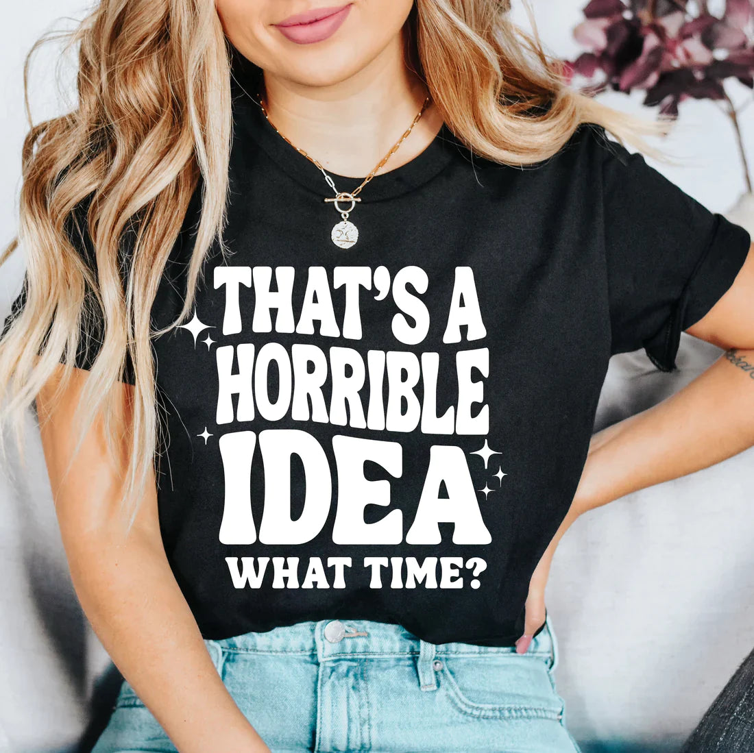 PREORDER: That's a Horrible Idea Graphic Tee